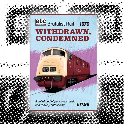 Withdrawn, Condemned - a Childhood of Punk Rock Music and Railway Enthusiasm, 2nd print run